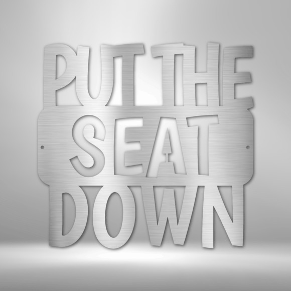 Put the Seat Down Quote Steel Sign Laser Cut Powder Coated Home & Office Metal W